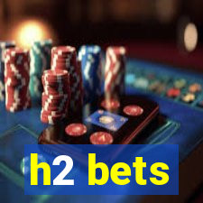 h2 bets